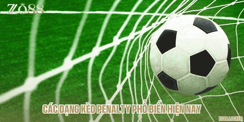 Các dạng kèo penalty phổ biến hiện nay
