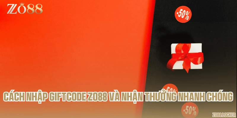 Cách nhập giftcode Zo88 và nhận thưởng nhanh chóng