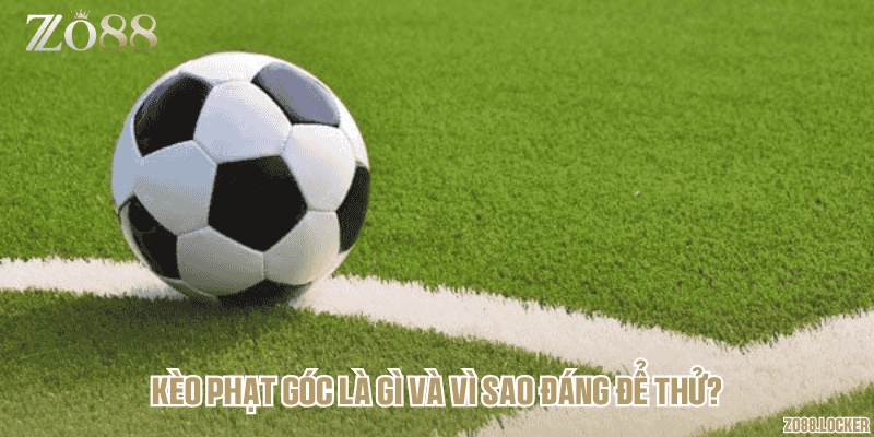 Kèo phạt góc là gì và vì sao đáng để thử?