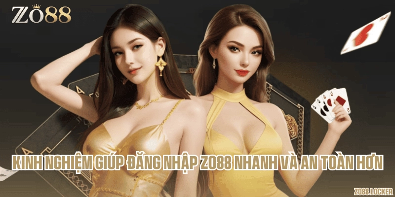 Kinh nghiệm giúp đăng nhập Zo88 nhanh và an toàn hơn