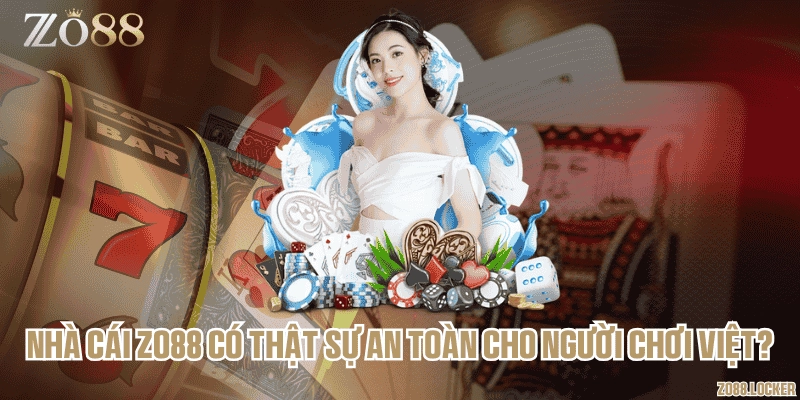 Nhà cái Zo88 có thật sự an toàn cho người chơi Việt?