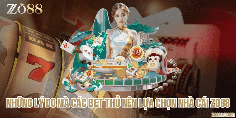 Những lý do mà các bet thủ nên lựa chọn nhà cái Zo88