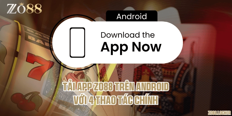 Tải app Zo88 trên Android với 4 thao tác chính