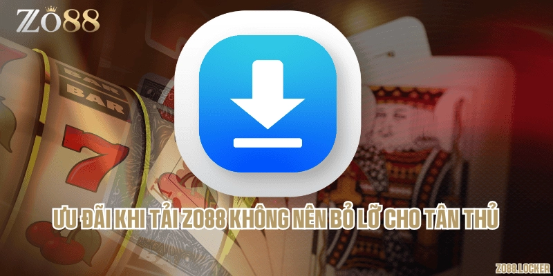 Ưu đãi khi tải Zo88 không nên bỏ lỡ cho tân thủ