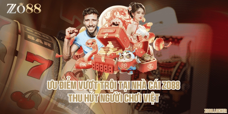 Ưu điểm vượt trội tại nhà cái Zo88 thu hút người chơi Việt
